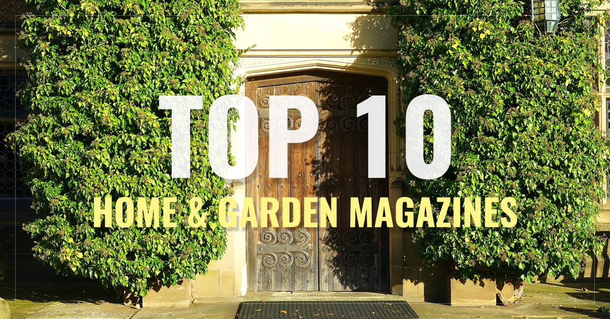 
 Top 10 Home & Garden Magazines
